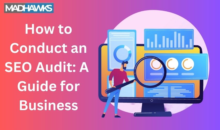 How to Conduct an SEO Audit: A Step-by-Step Guide for Business